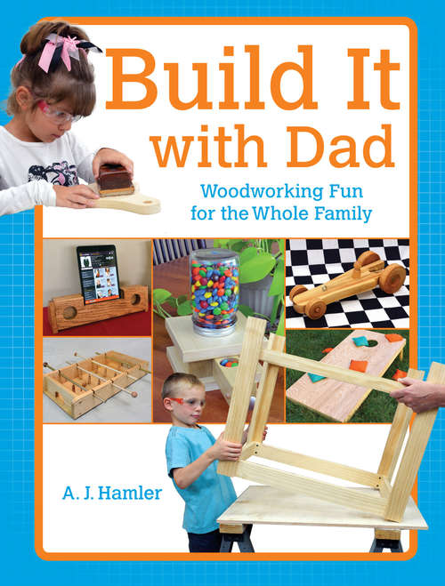 Book cover of Build It with Dad: Woodworking Fun for the Whole Family
