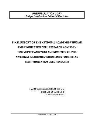 Book cover of Final Report of the National Academies' Human Embryonic Stem Cell Research Advisory Committee and 2010 Amendments to the National Academies' Guidelines for Human Embryonic Stem Cell Research