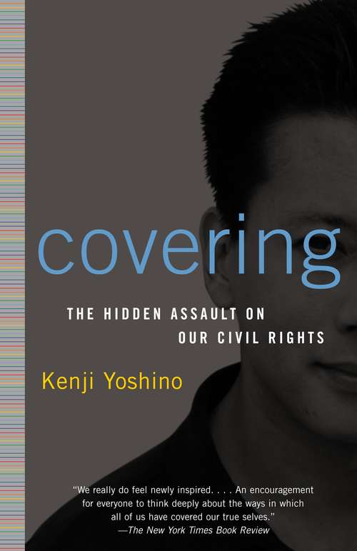 Book cover of Covering: The Hidden Assault on Our Civil Rights