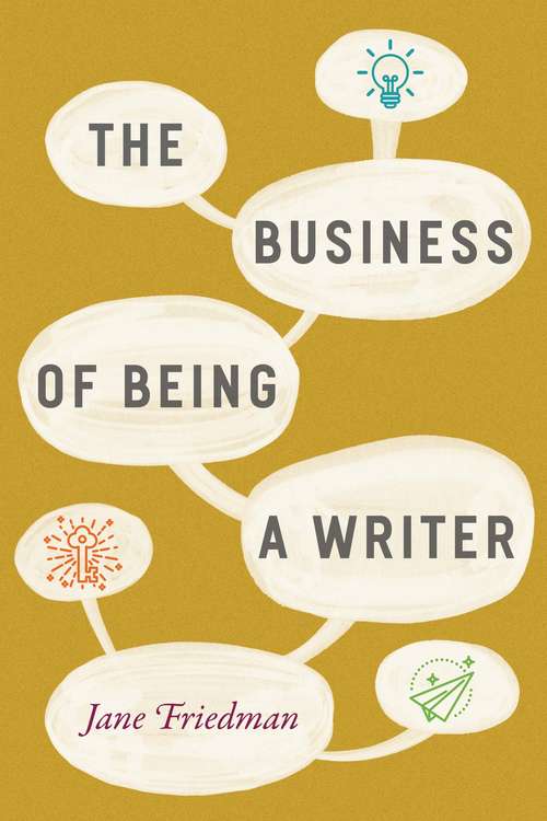 The Business of Being a Writer (Chicago Guides to Writing, Editing, and Publishing)