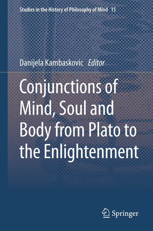 Book cover of Conjunctions of Mind, Soul and Body from Plato to the Enlightenment (Studies in the History of Philosophy of Mind #15)