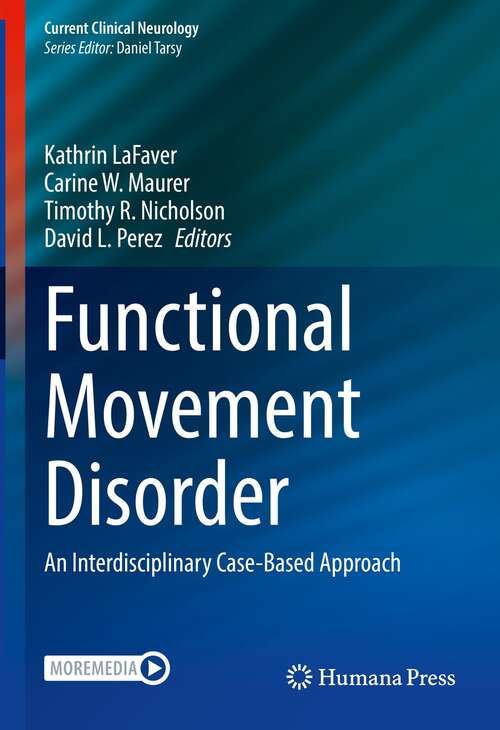 Functional Movement Disorder: An Interdisciplinary Case-Based Approach (Current Clinical Neurology)
