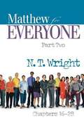Matthew for Everyone, Part 2: Chapters 16-28 (The New Testament for Everyone)