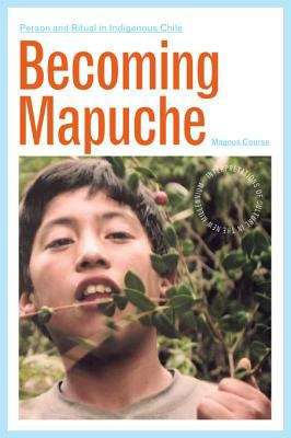 Book cover of Becoming Mapuche: Person and Ritual in Indigenous Chile