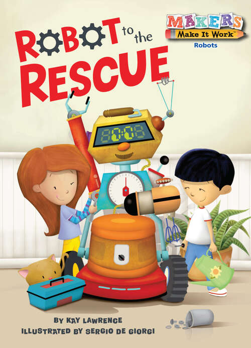 Book cover of Robot to the Rescue: Robots (Makers Make It Work)