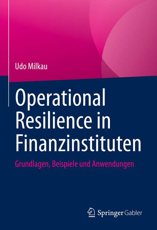 Book cover of Operational Resilience in Finanzinstituten: Grundlagen, Beispiele und Anwendungen (1. Aufl. 2022)