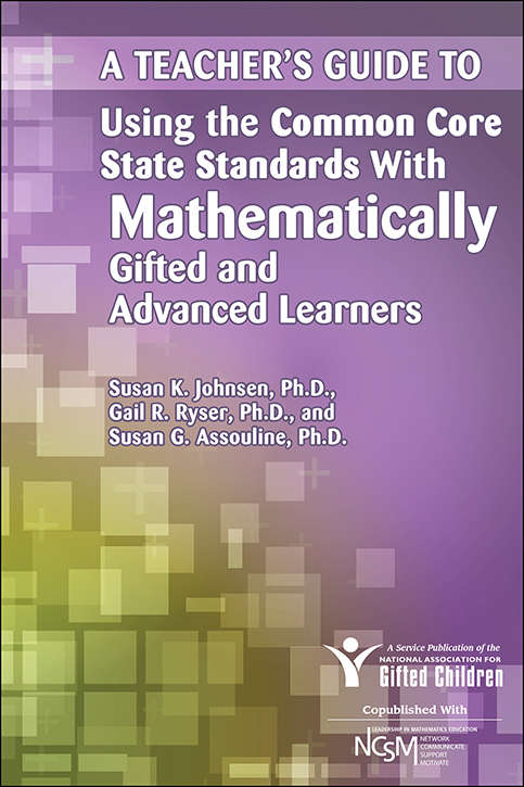 Book cover of A Teacher's Guide to Using the Common Core State Standards with Mathematically Gifted and Advanced Learners