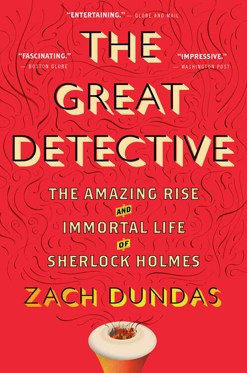 Book cover of The Great Detective: The Amazing Rise and Immortal Life of Sherlock Holmes
