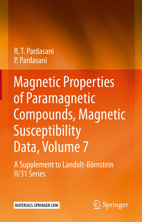 Book cover of Magnetic Properties of Paramagnetic Compounds, Magnetic Susceptibility Data, Volume 7: A Supplement to Landolt-Börnstein II/31 Series (1st ed. 2023)