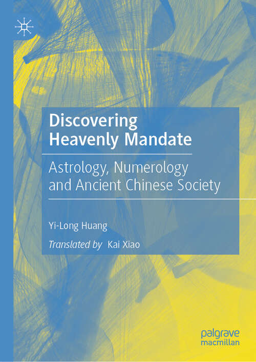Book cover of Discovering Heavenly Mandate: Astrology, Numerology and Ancient Chinese Society