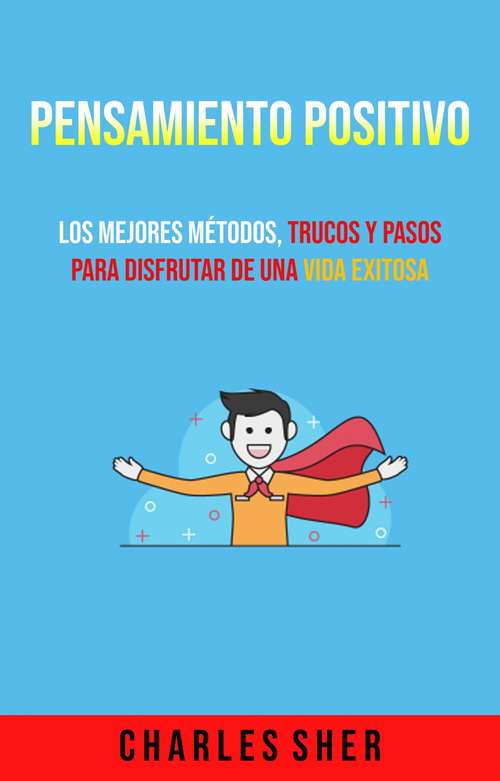 Book cover of Pensamiento Positivo: Los Mejores Métodos, Trucos Y Pasos Para Disfrutar De Una Vida Exitosa