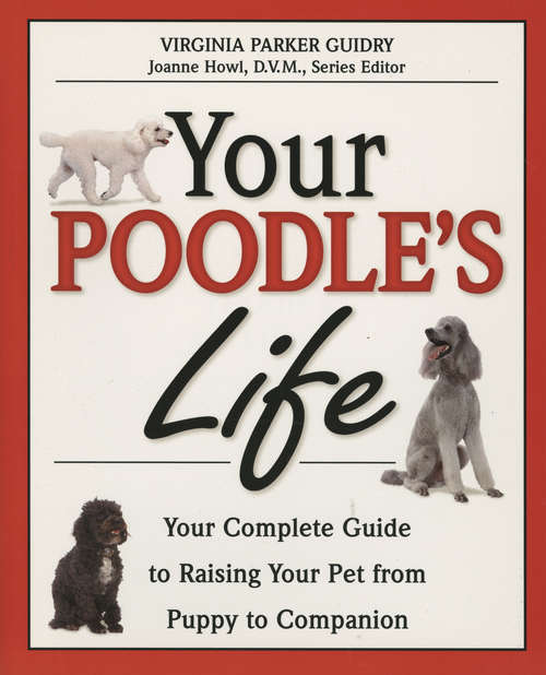 Book cover of Your Poodle's Life: Your Complete Guide to Raising Your Pet from Puppy to Companion