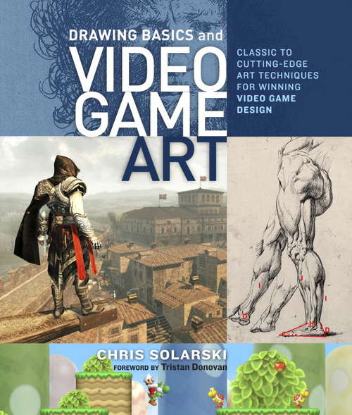 Book cover of Drawing Basics and Video Game Art: Classic to Cutting-Edge Art Techniques for Winning Video Game Design