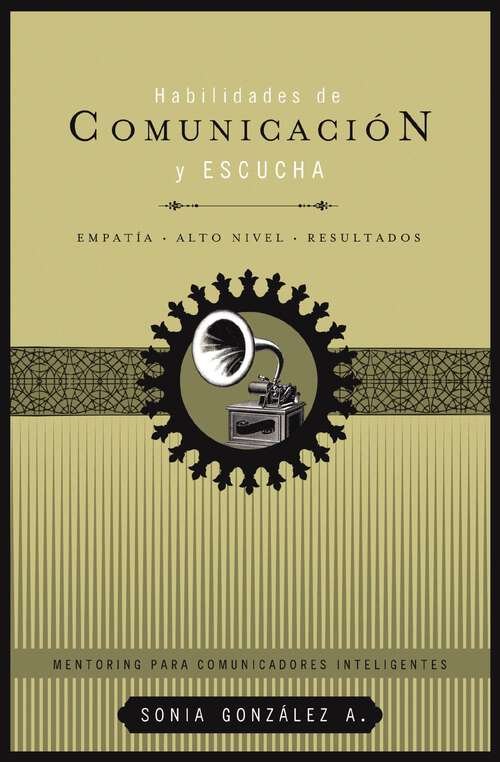Book cover of Habilidades de comunicación y escucha: Empatía + alto nivel + resultados