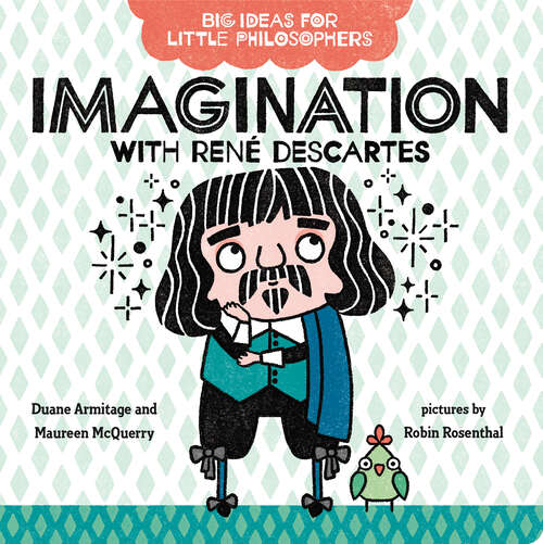 Book cover of Big Ideas for Little Philosophers: Imagination with René Descartes (Big Ideas for Little Philosophers #3)