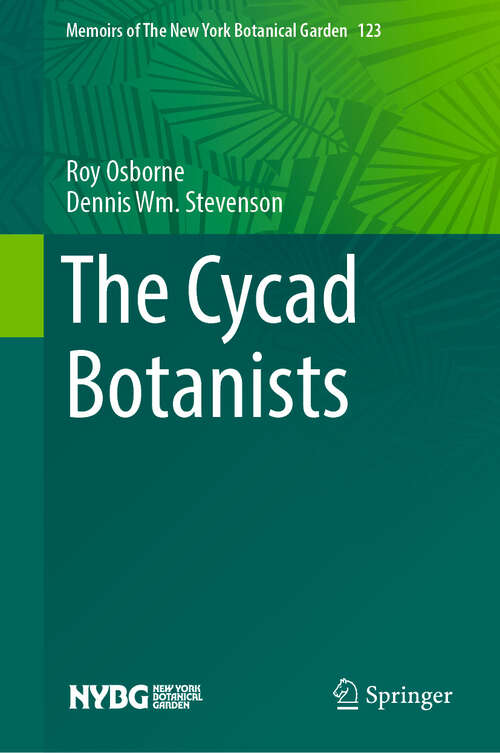 Book cover of The Cycad Botanists (Memoirs of The New York Botanical Garden #123)