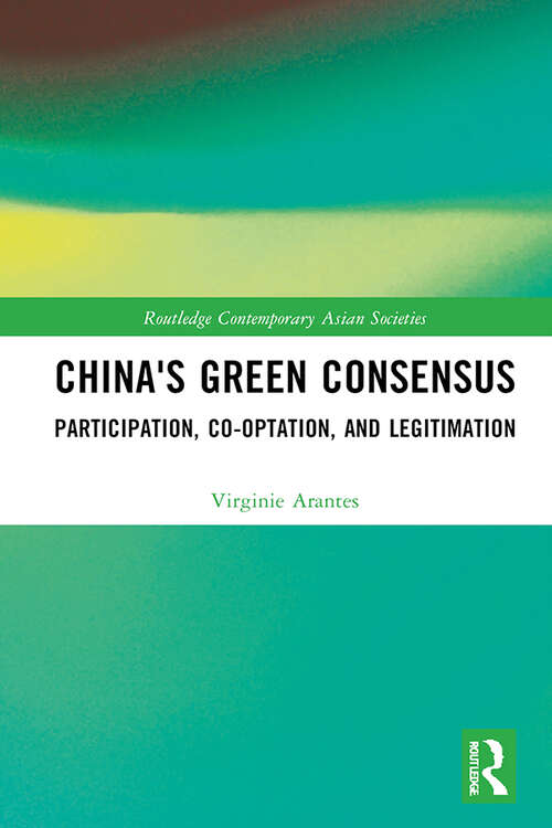 China's Green Consensus: Participation, Co-optation, and Legitimation (Routledge Contemporary Asian Societies)