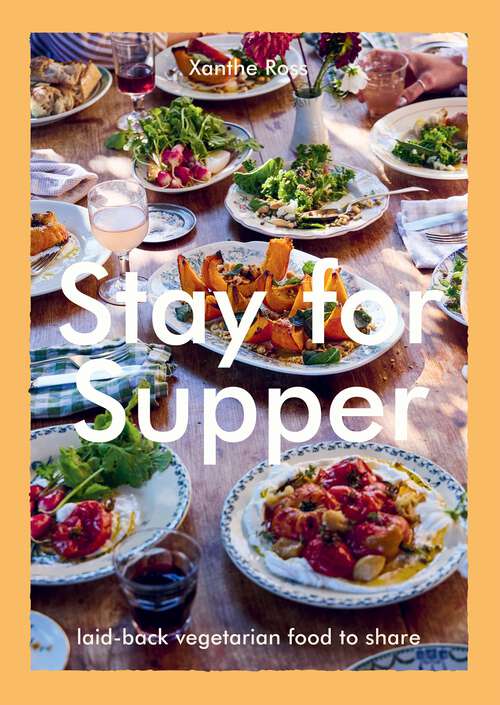Book cover of Stay for Supper: Laid-back Vegetarian Food to Share