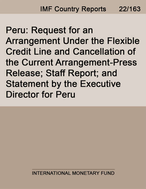 Book cover of Peru: Request for an Arrangement Under the Flexible Credit Line and Cancellation of the Current Arrangement-Press Release; Staff Report; and Statement by the Executive Director for Peru (Imf Staff Country Reports)