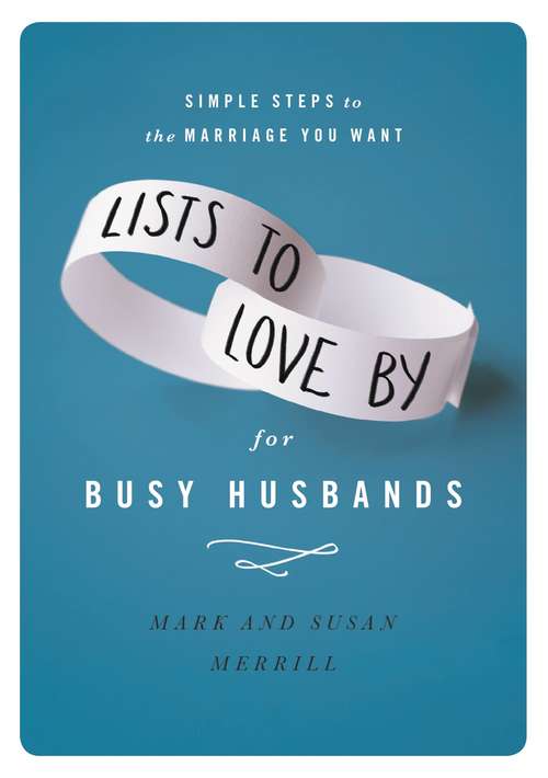 Book cover of Lists to Love By for Busy Husbands: Simple Steps to the Marriage You Want