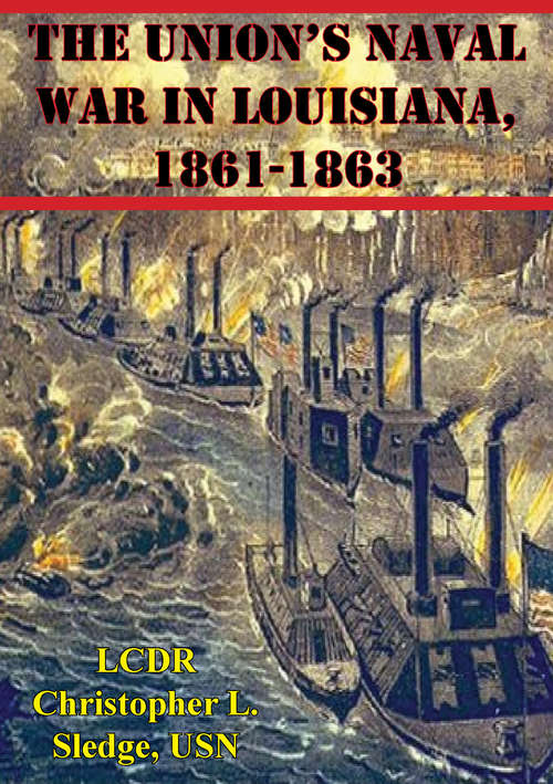 Book cover of The Union’s Naval War In Louisiana, 1861-1863