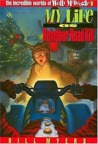 Book cover of My Life as Reindeer Road Kill (The Incredible Worlds of Wally McDoogle #9)