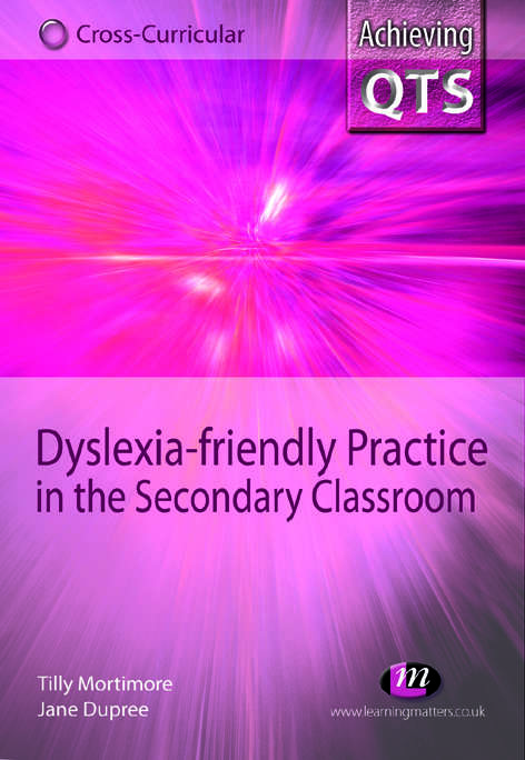 Book cover of Dyslexia-friendly Practice in the Secondary Classroom (Achieving Qts Cross-curricular Strand Ser.)