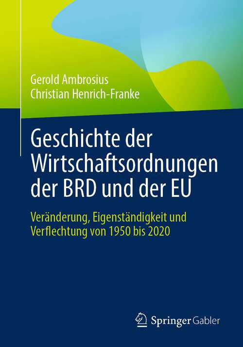 Geschichte der Wirtschaftsordnungen der BRD und der EU: Veränderung, Eigenständigkeit und Verflechtung von 1950 bis 2020