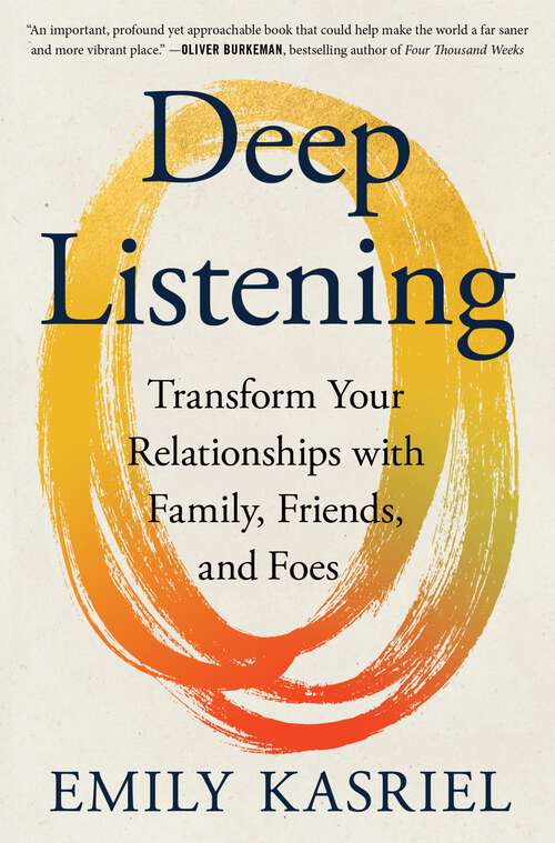 Book cover of Deep Listening: Transform Your Relationships with Family, Friends, and Foes
