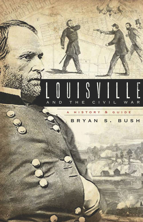 Book cover of Louisville and the Civil War: A History & Guide