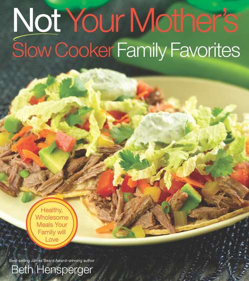 Book cover of Not Your Mother's Slow Cooker Family Favorites: Healthy, Wholesome Meals Your Family will Love