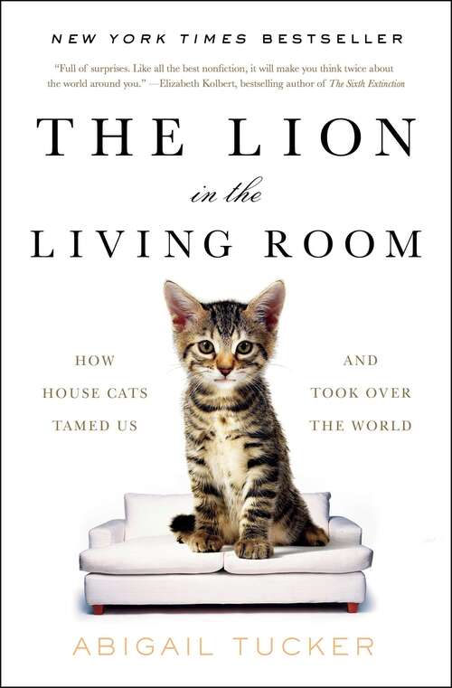 Book cover of The Lion in the Living Room: How House Cats Tamed Us and Took Over the World