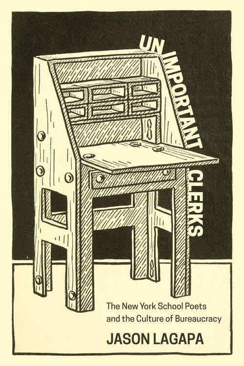 Book cover of Unimportant Clerks: The New York School Poets and the Culture of Bureaucracy
