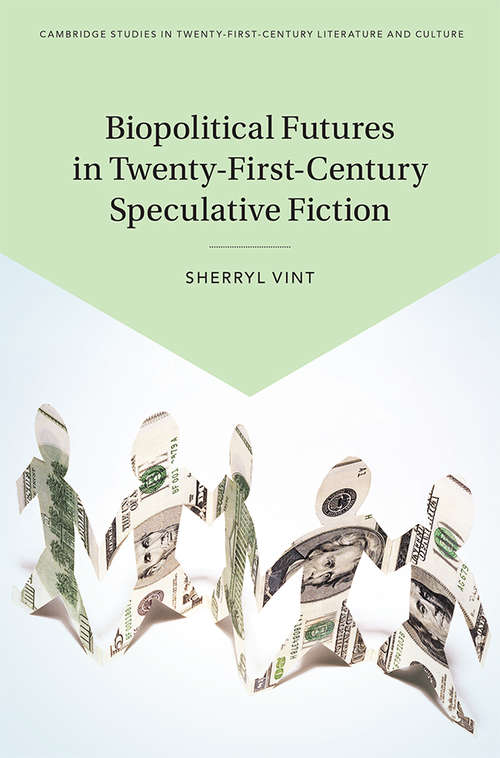 Biopolitical Futures in Twenty-First-Century Speculative Fiction (Cambridge Studies in Twenty-First-Century Literature and Culture)