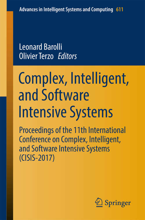 Complex, Intelligent, and Software Intensive Systems: Proceedings of the 11th International Conference on Complex, Intelligent, and Software Intensive Systems (CISIS-2017) (Advances in Intelligent Systems and Computing #611)