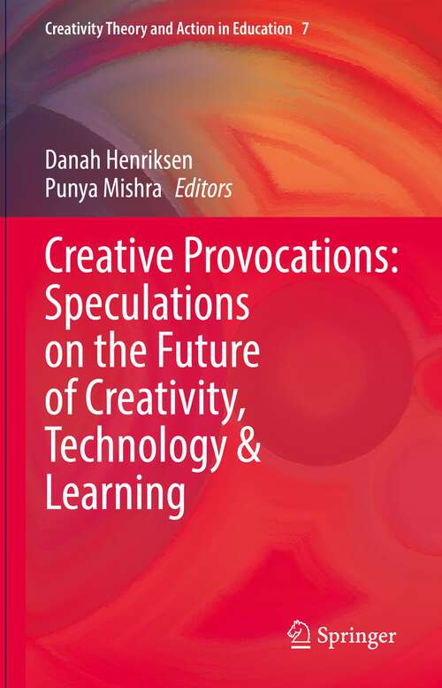 Book cover of Creative Provocations: Speculations on the Future of Creativity, Technology & Learning (1st ed. 2022) (Creativity Theory and Action in Education #7)