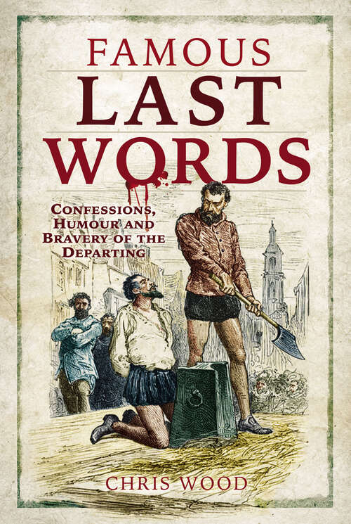 Book cover of Famous Last Words: Confessions, Humour and Bravery of the Departing