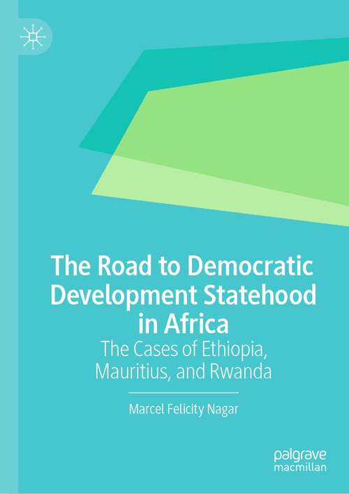 Book cover of The Road to Democratic Development Statehood in Africa: The Cases of Ethiopia, Mauritius, and Rwanda (1st ed. 2021)