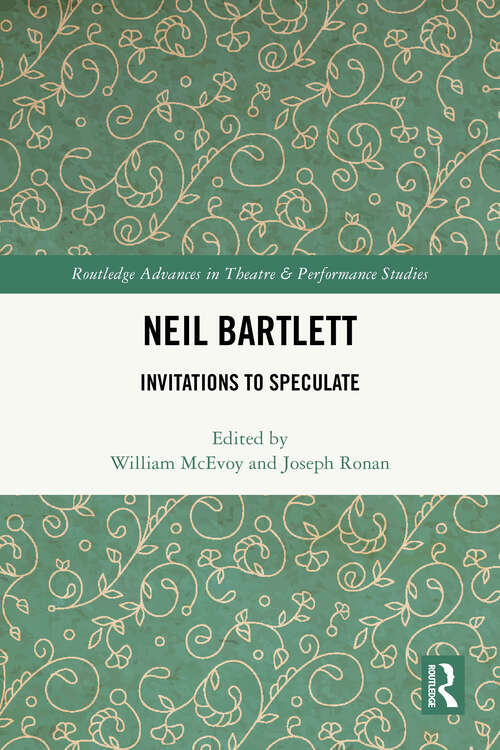 Book cover of Neil Bartlett: Invitations to Speculate (1) (Routledge Advances in Theatre & Performance Studies)