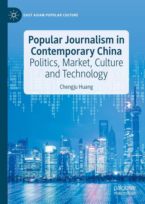Book cover of Popular Journalism in Contemporary China: Politics, Market, Culture and Technology (1st ed. 2023) (East Asian Popular Culture)