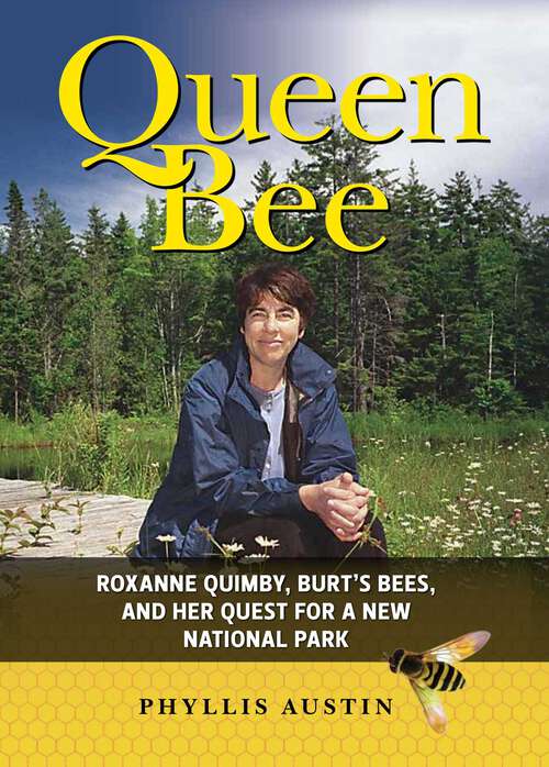 Book cover of Queen Bee: Roxanne Quimby, Burt's Bees, and Her Quest for a New National Park