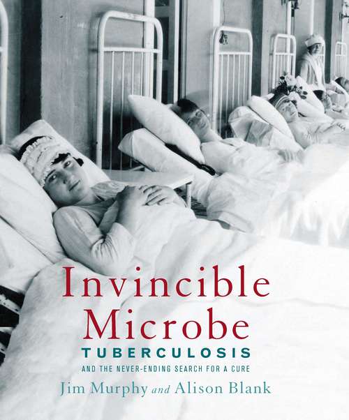 Book cover of Invincible Microbe: Tuberculosis and the Never-Ending Search for a Cure