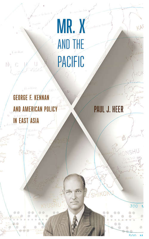 Mr. X and the Pacific: George F. Kennan and American Policy in East Asia