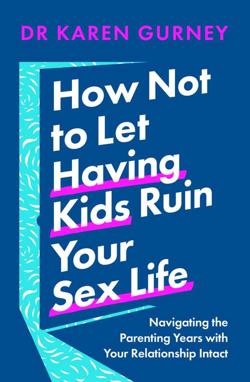 Book cover of How Not to Let Having Kids Ruin Your Sex Life: Navigating the Parenting Years with Your Relationship Intact