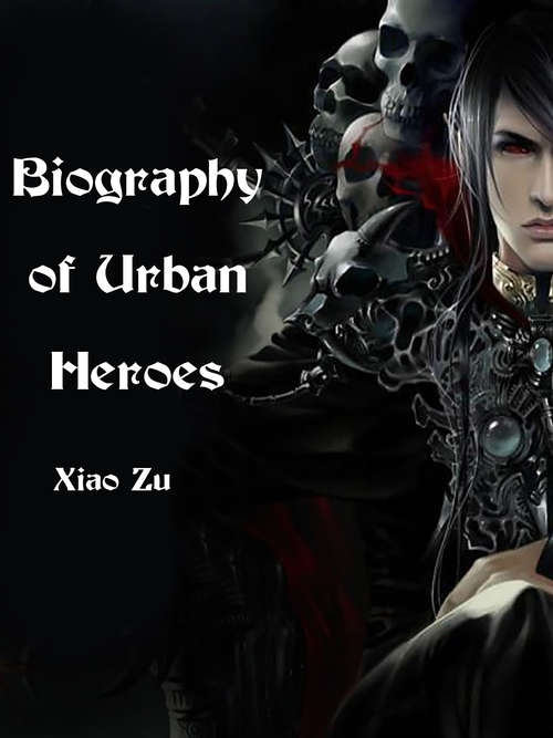 Biography of Urban Heroes: Volume 1 (Volume 1 #1)
