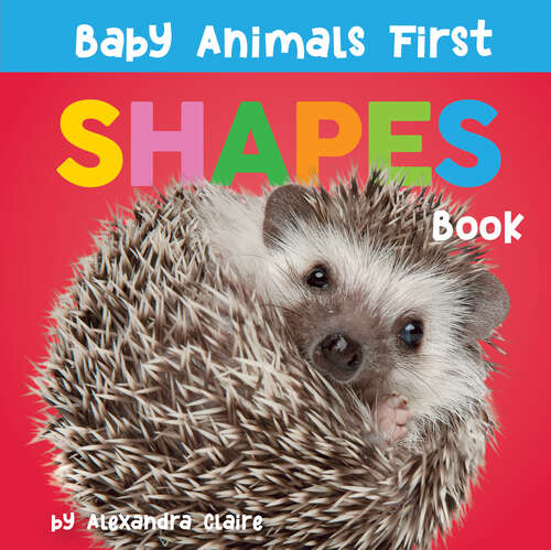 Baby Animals First Shapes Book (Baby Animals First Series)