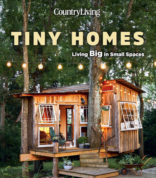Book cover of Country Living Tiny Homes: Living Big in Small Spaces