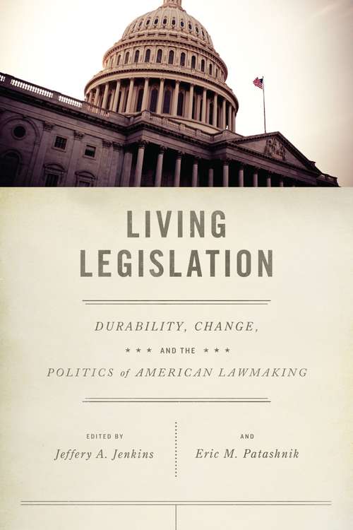 Living Legislation: Durability, Change, and the Politics of American Lawmaking