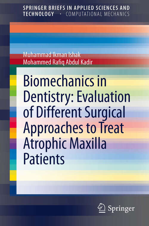 Book cover of Biomechanics in Dentistry: Evaluation Of Different Surgical Approaches To Treat Atrophic Maxilla Patients (SpringerBriefs in Applied Sciences and Technology)