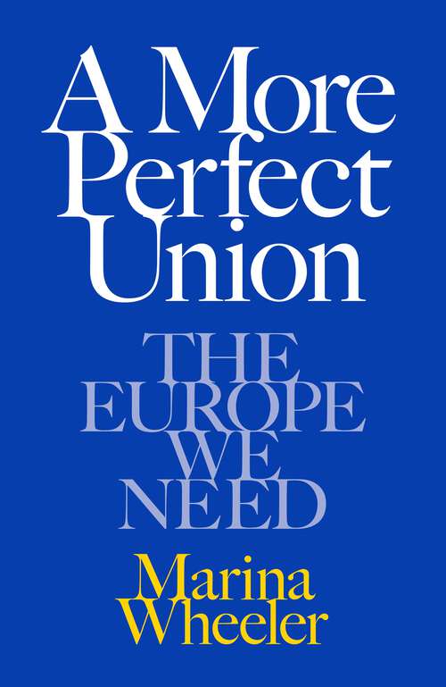 Book cover of A More Perfect Union: The Europe We Need